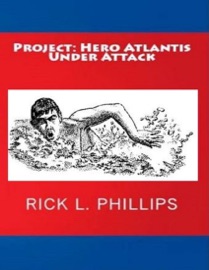 Project: Hero Atlantis Under Attack - Rick L. Phillips