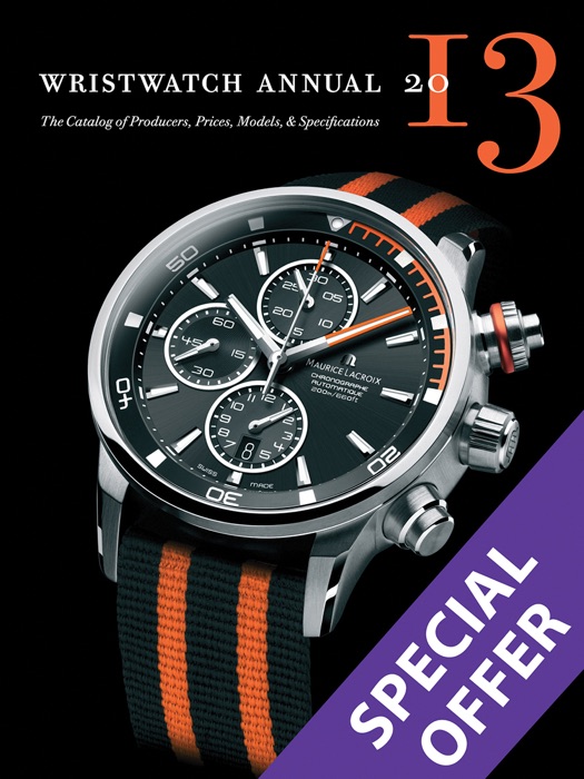 Wristwatch Annual 2013: The Catalog of Producers, Prices, Models, and Specifications