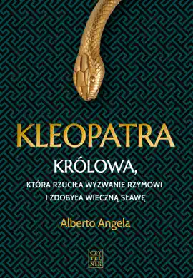 Kleopatra. Królowa, która rzuciła wyzwanie Rzymowi i zdobyła wieczna sławę