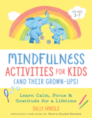 Mindfulness Activities for Kids (And Their Grown-ups) - Sally Arnold