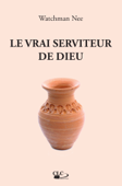 Le vrai serviteur de Dieu - Watchman Nee