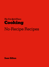 The New York Times Cooking No-Recipe Recipes - Sam Sifton Cover Art