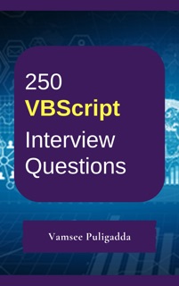 250 VBScript Interview Questions and Answers by Vamsee Puligadda