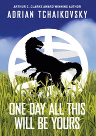 One Day All This Will Be Yours - Adrian Tchaikovsky