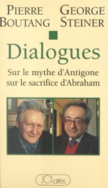 Dialogues sur le mythe d'Antigone, sur le sacrifice d'Abraham - Pierre Boutang & George Steiner
