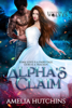 Alpha's Claim - Amelia Hutchins