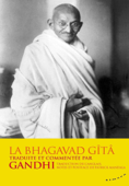 La Bhagavad-Gîtâ - traduite et commentée par Gandhi - Mahatma Gandhi