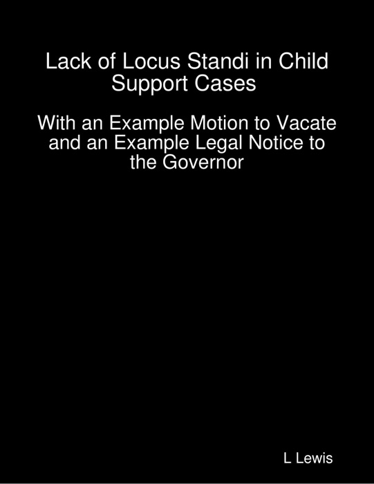 Lack of Locus Standi in Child Support Cases - With an Example Motion to Vacate and an Example Legal Notice to the Governor