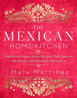 The Mexican Home Kitchen by Mely Martínez