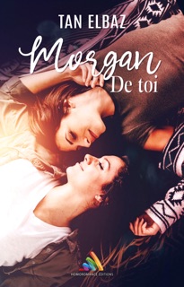 Morgan de toi  Livre lesbien, roman lesbien by Tan Elbaz & Homoromance Editions