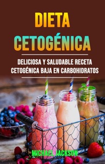 Dieta Cetogénica: Deliciosa Y Saludable Receta Cetogénica Baja En Carbohidratos by Michael Jackson