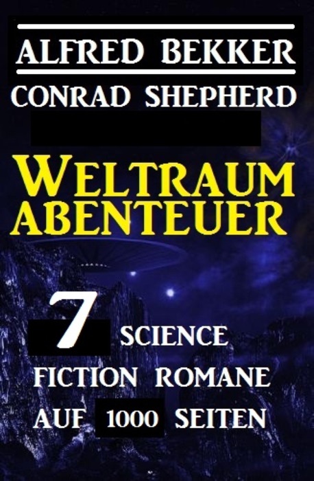 Weltraum-Abenteuer: 7 Science Fiction Romane auf 1000 Seiten