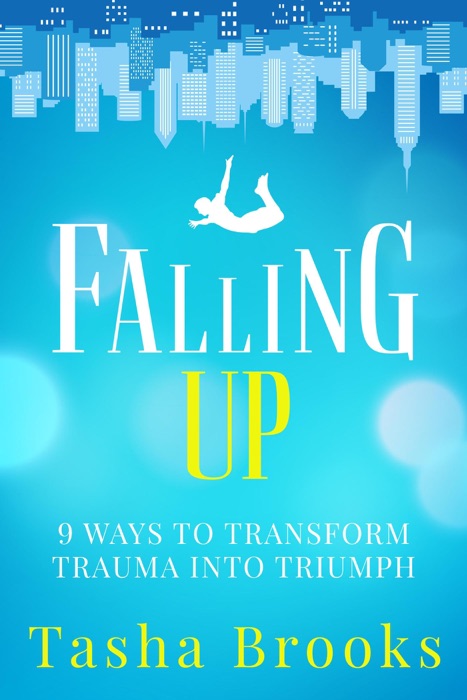 Falling Up: 9 Ways to Transform Trauma into Triumph
