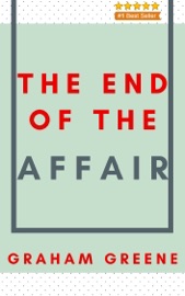 The End of the Affair: A Novel - Graham Greene