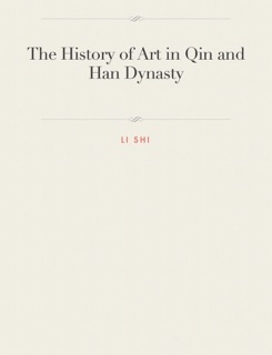 The History of Art in Qin and Han Dynasty by Li Shi