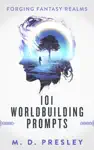 101 Worldbuilding Prompts by M. D. Presley Book Summary, Reviews and Downlod