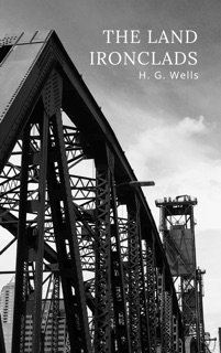 The Land Ironclads by H. G. Wells
