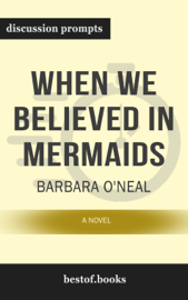 When We Believed in Mermaids: A Novel by Barbara O'Neal (Discussion Prompts)