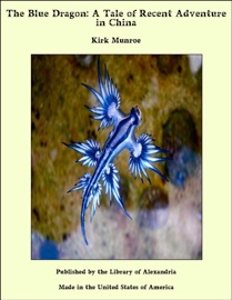 The Blue Dragon: A Tale of Recent Adventure in China - Kirk Munroe by  Kirk Munroe PDF Download