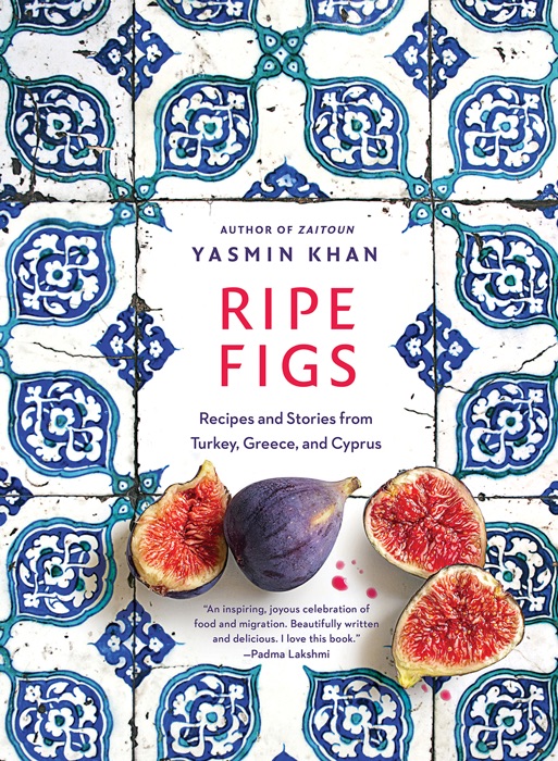 Ripe Figs: Recipes and Stories from Turkey, Greece, and Cyprus