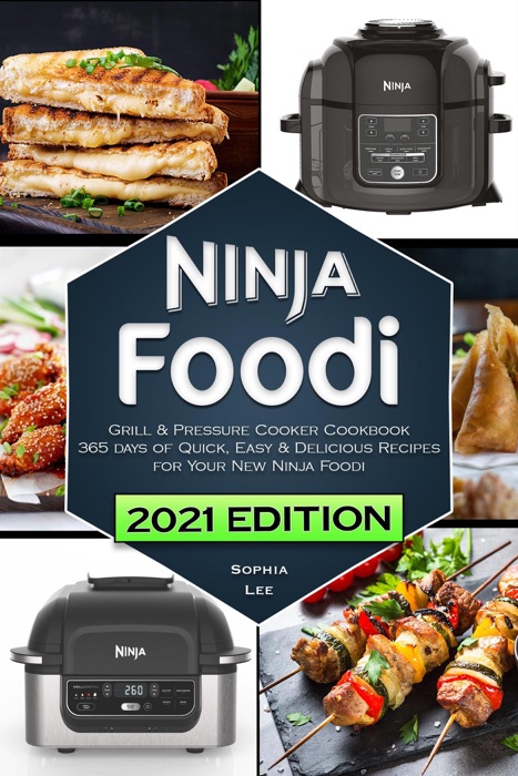 Ninja Foodi Grill & Pressure Cooker Cookbook: 365 Days of Quick, Easy & Delicious Recipes for Your New Ninja Foodi