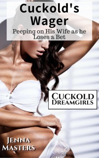 Cuckold's Wager: Peeping on His Wife as He Loses a Bet by Jenna Masters