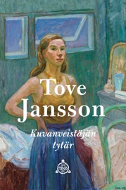 Kuvanveistäjän tytär - Tove Jansson & Kristiina Kivivuori