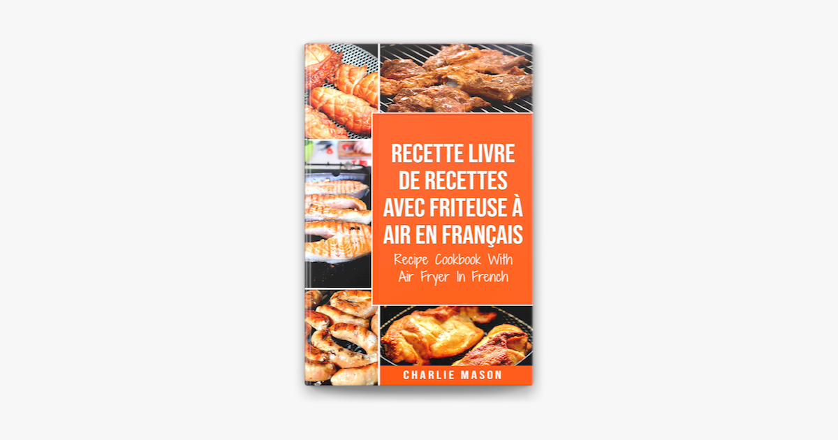 Recette livre de recettes Avec Friteuse à Air En français / Recipe Cookbook  With Air Fryer In French (French Edition) on Apple Books