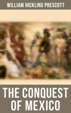 The Conquest of Mexico - William Hickling Prescott Cover Art