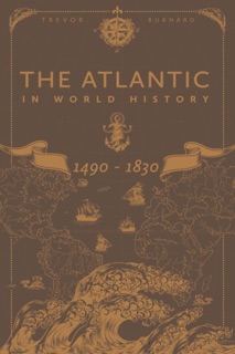 The Atlantic in World History, 1490-1830 by Trevor Burnard