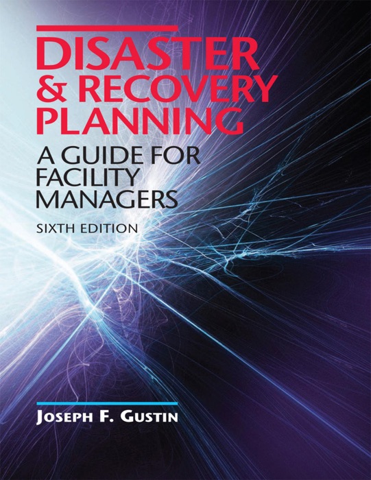 Disaster & Recovery Planning: A Guide for Facility  Managers, Sixth Edition