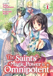 The Saint's Magic Power is Omnipotent (Light Novel) Vol. 1 by Yuka Tachibana