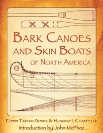 Bark Canoes and Skin Boats of North America - Edwin Tappan Adney, Howard I. Chapelle, & John McPhee