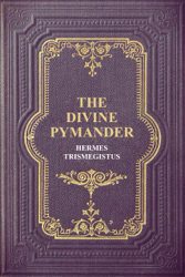 The Divine Pymander (Premium Ebook)