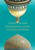 Interreligiöses Lernen mit Koran und Bibel - Rüdeger Baumann