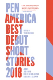 PEN America Best Debut Short Stories 2018 - Yuka Igarashi, Lesley Nneka Arimah & Alexandra Kleeman