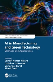 AI in Manufacturing and Green Technology - Sambit Kumar Mishra, Zdzislaw Polkowski, Samarjeet Borah & Ritesh Dash