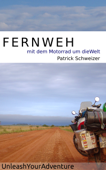 Fernweh: mit dem Motorrad um die Welt - Patrick Schweizer