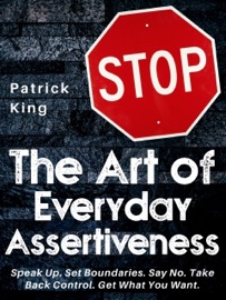 The Art of Everyday Assertiveness - Patrick King