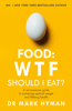 Food: WTF Should I Eat? - Mark Hyman, M.D.