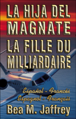 La Hija del Magnate - La Fille du Milliardaire - Español / Francés - Espagnol / Français: Bilingue “Côte à Côte” - Edición Bilingüe “Lado a Lado” - Bea M. Jaffrey