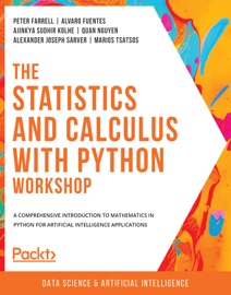 The Statistics and Calculus with Python Workshop - Peter Farrell, Álvaro Fuentes, Ajinkya Sudhir Kolhe, Quan Nguyen & Alexander Joseph Sarver