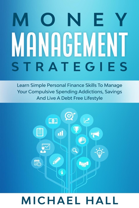 Money Management Strategies Learn Personal Finance Skills To Manage Your Spending Addictions, Savings And Live A Debt Free Lifestyle