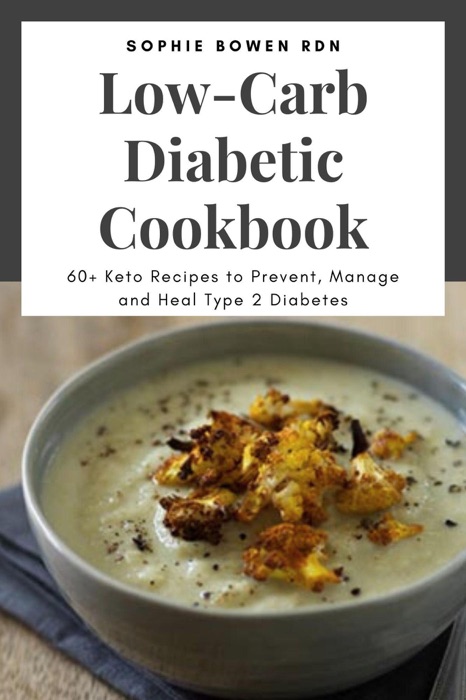 Low-Carb Diabetic Cookbook; 60+ Keto Recipes to Prevent, Manage and Heal Type 2 Diabetes