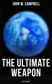The Ultimate Weapon (Sci-Fi Classic) - John W. Campbell