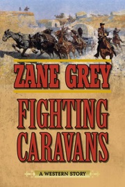 Fighting Caravans - Zane Grey