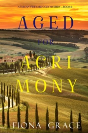 Aged for Acrimony (A Tuscan Vineyard Cozy Mystery—Book 6) - Fiona Grace