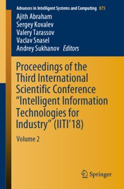 Proceedings of the Third International Scientific Conference “Intelligent Information Technologies for Industry” (IITI’18) - Ajith Abraham, Sergey Kovalev, Valery Tarassov, Vaclav Snášel & Andrey Sukhanov