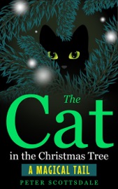 The Cat In The Christmas Tree: A Magical Tail - Peter Scottsdale