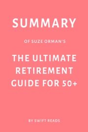 Summary of Suze Orman’s The Ultimate Retirement Guide for 50+ by Swift Reads - Swift Reads